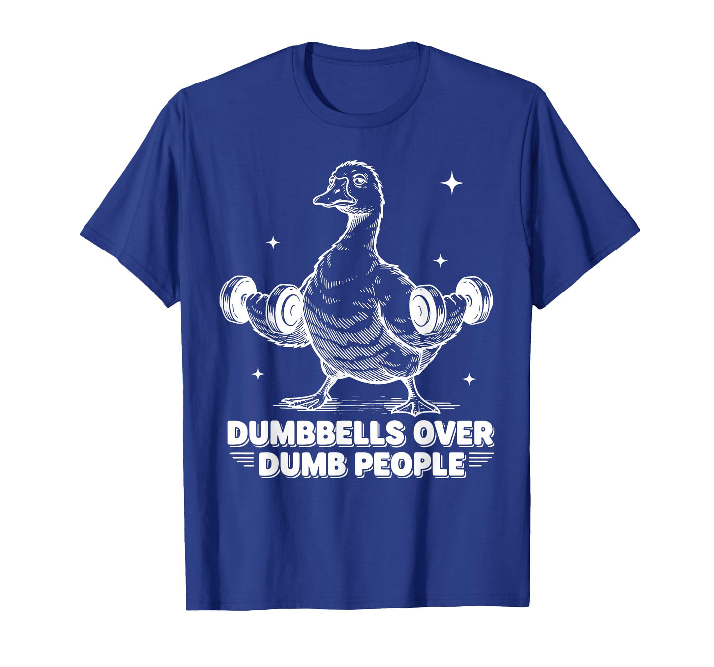 Dumbbells Over Dumb People Goose Weightlifting Gym Workout T-Shirt