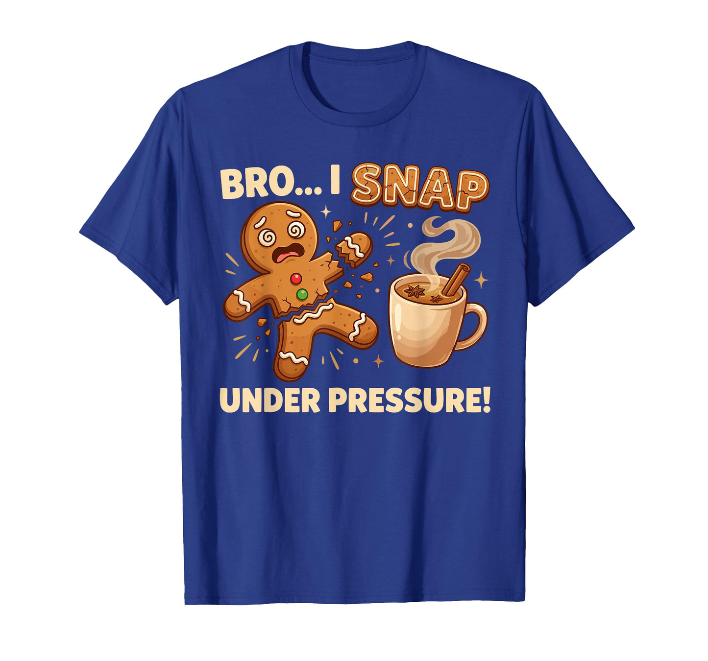 Oh Snap Gingerbread Cookies Pun Bro I Snap Under Pressure T-Shirt