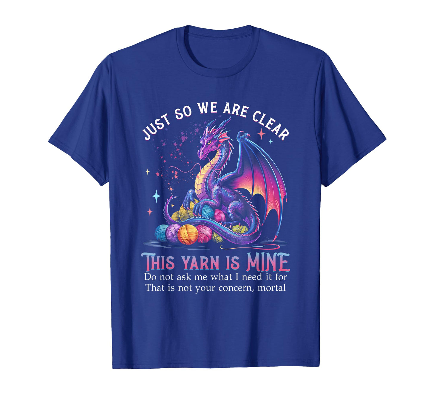 Just So We are Clear This Yarn is Mine Funny Dragon Knitting T-Shirt