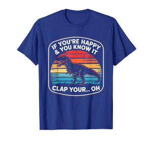 Funny If You’re Happy and You Know It T Rex Saying Humor T-Shirt