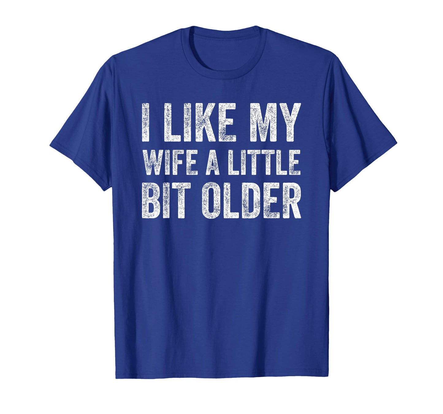 I Like My Wife A Little Bit Older Funny Humor Husband T-Shirt