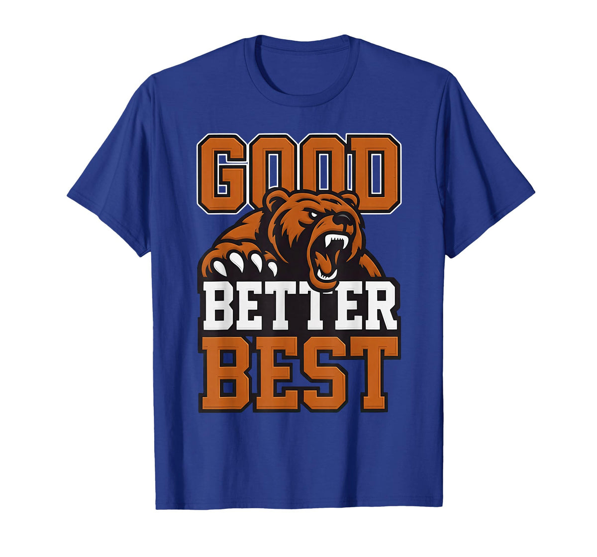 Good Better Best Never let it Rest, Till Your Good Gets Best T-Shirt
