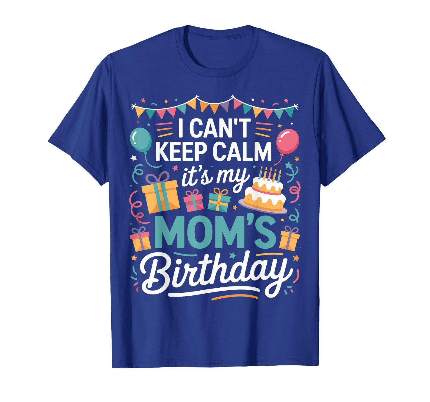 I Can’t Keep Calm It’s My Mom’s Birthday Family Mother Day T-Shirt