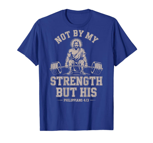 Not My Strength But His Gym Jesus Lifting Christian Workout T-Shirt