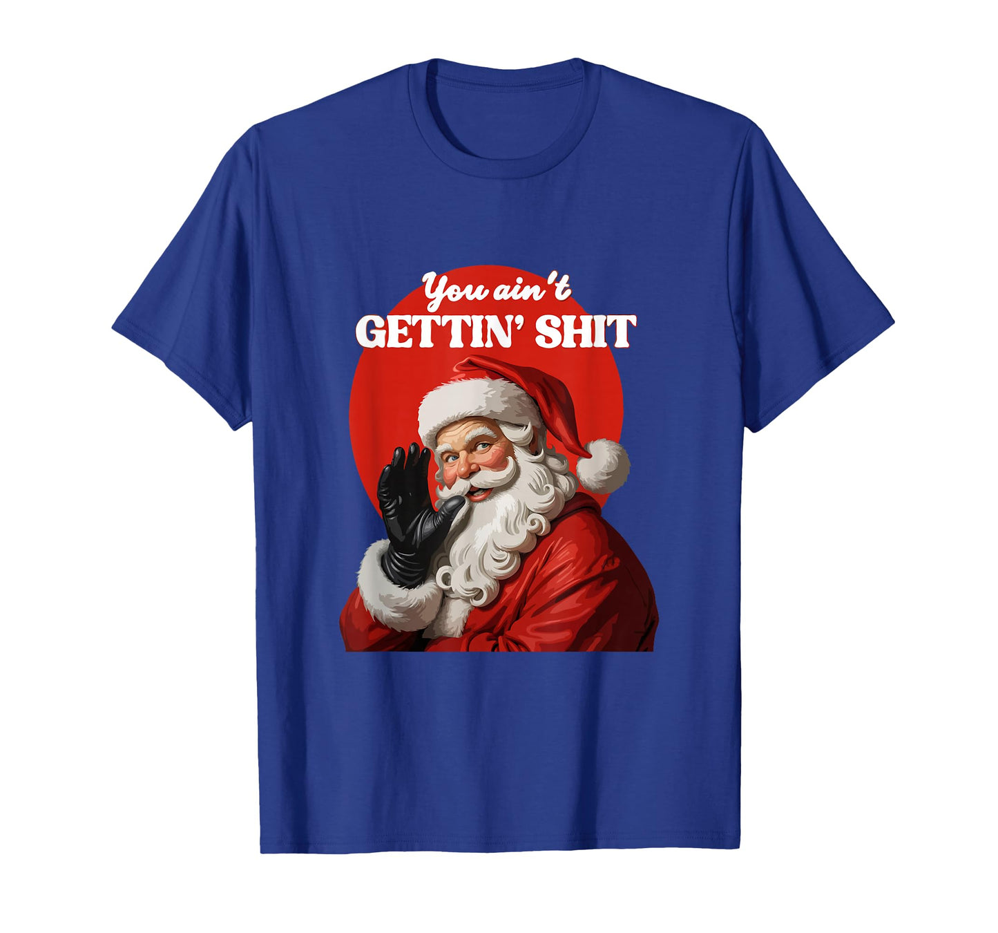 You Ain't Gettin' Shitt Funny Santa Claus Christmas 2024 T-Shirt