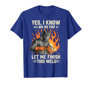 Funny Welder Welding Yes I Know I Am On Fire T-Shirt