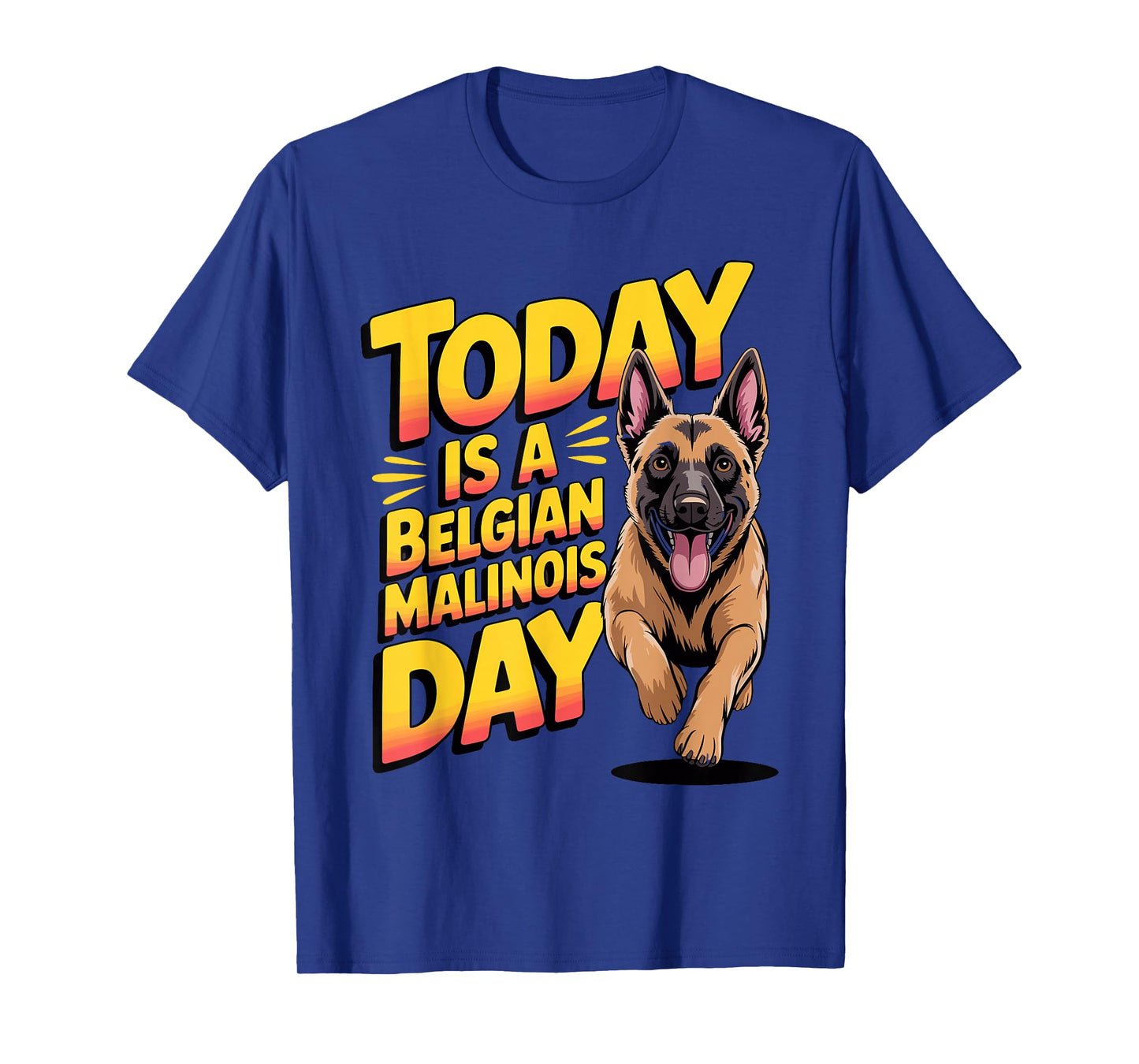 Today is a Belgian Malinois Day Cartoon Pet Funny Dog Breed T-Shirt