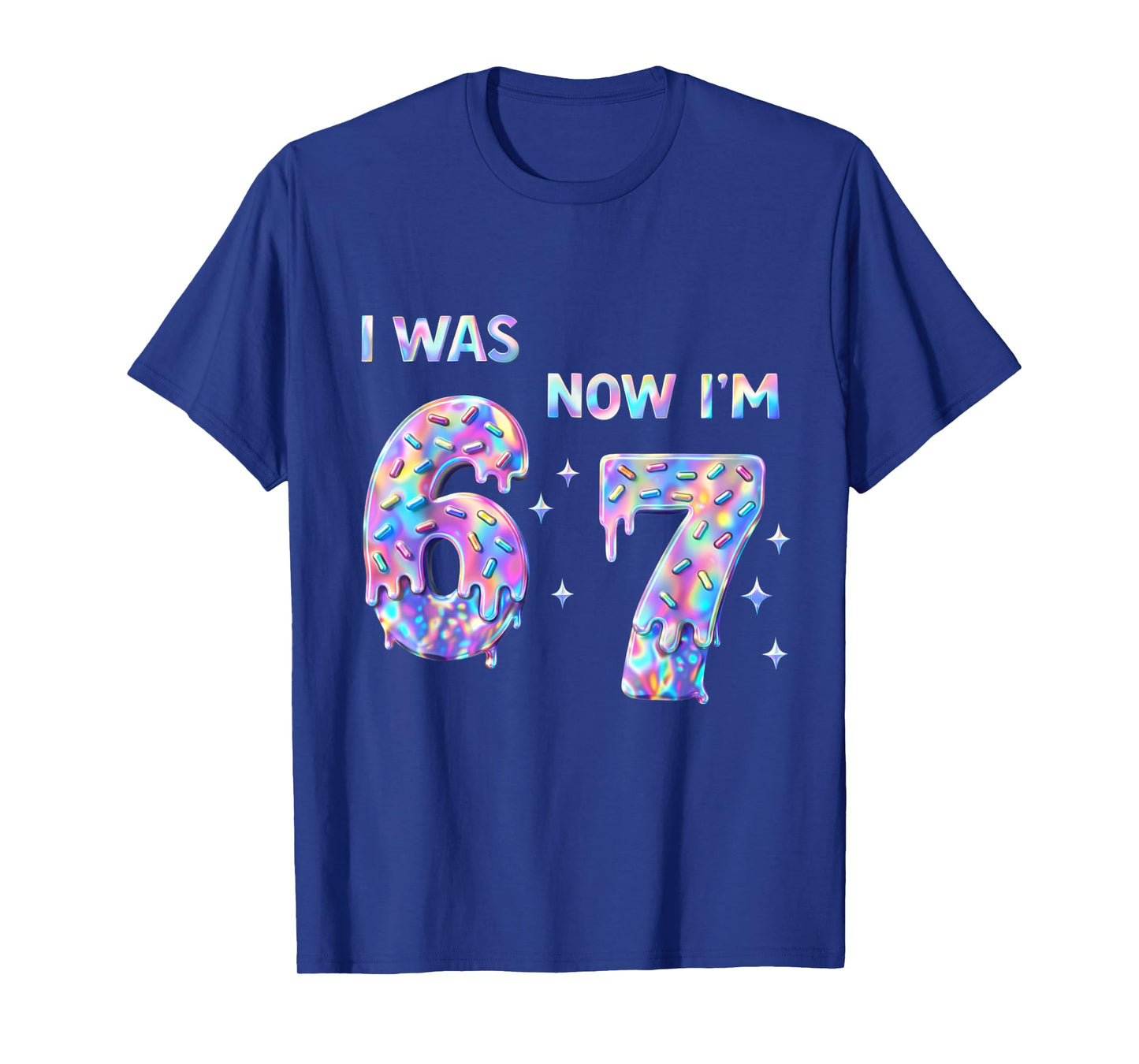 I was 6 Now I'm 7 Year Old Birthday 67 Bday Six Seven 6 7 T-Shirt