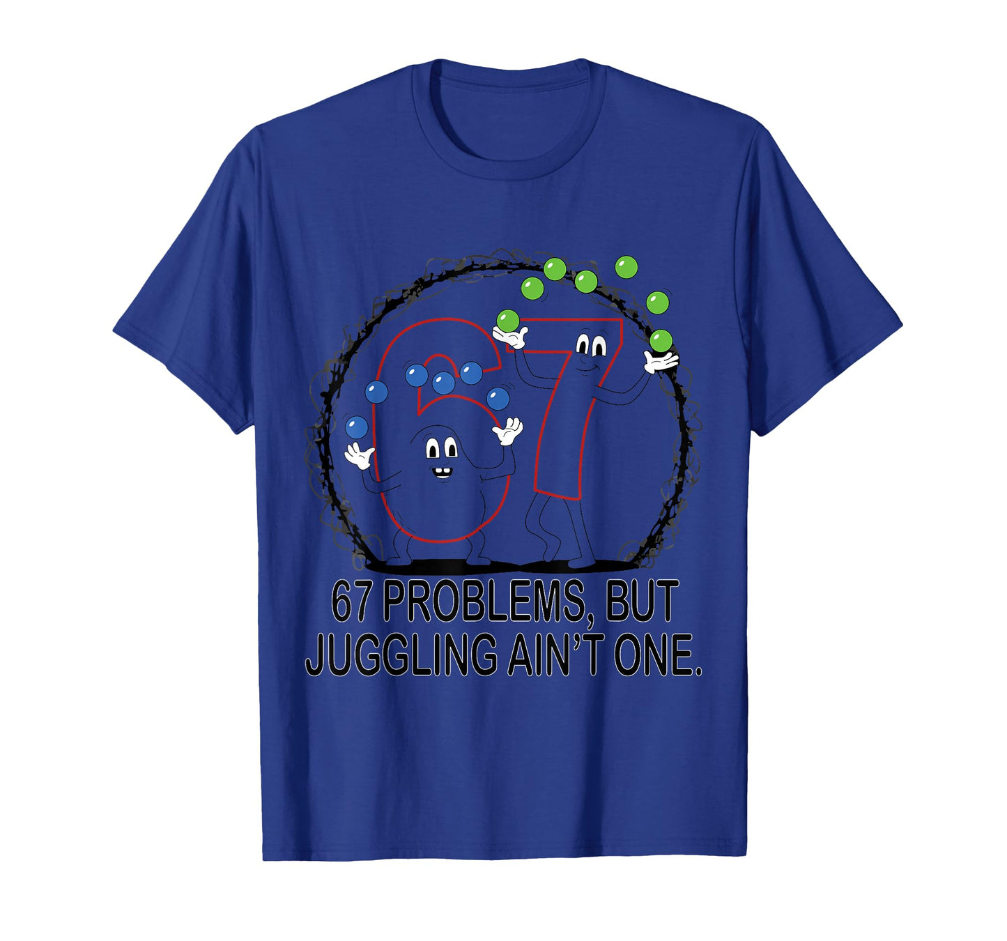 67 Problems But Juggling Ain't One T-Shirt