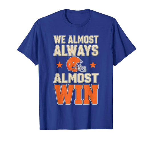 We Almost Always Almost Win Shirt Men, Funny Football Fan T-Shirt