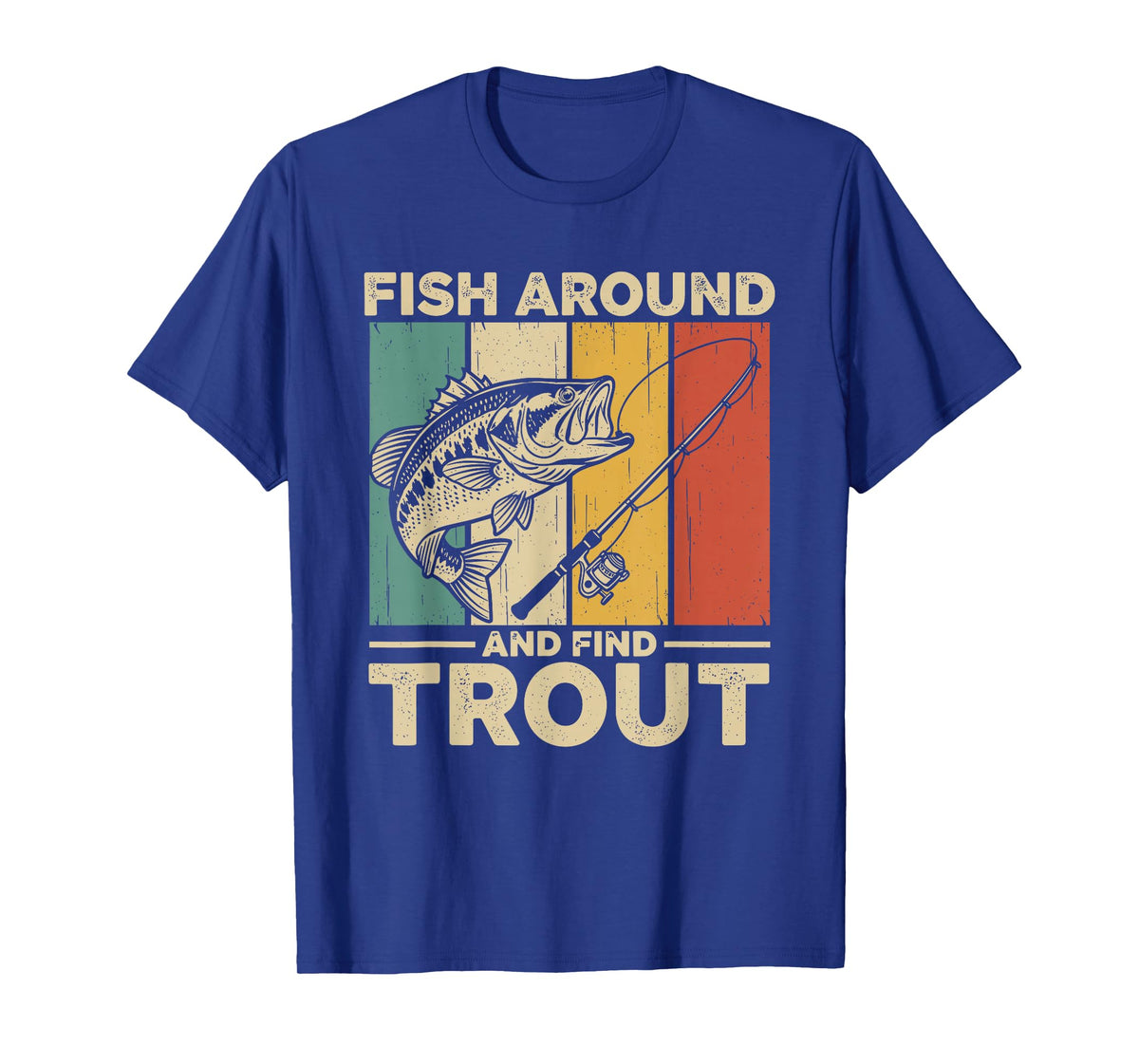 Fish Around and Find Trout Funny Fishing Pun for Men T-Shirt
