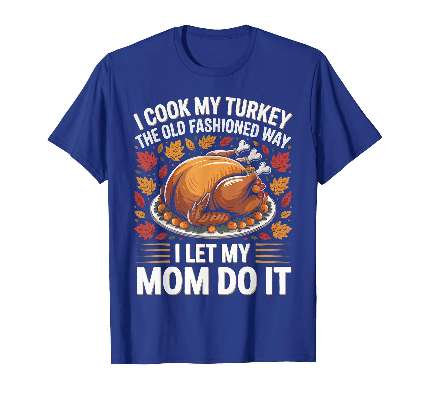 I Cook My Turkey The Old Fashioned Way I Let Men Women T-Shirt