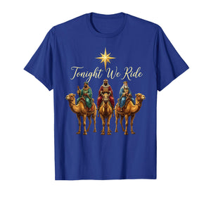 Christmas Nativity Three Wise Men Women Tonight We Ride T-Shirt