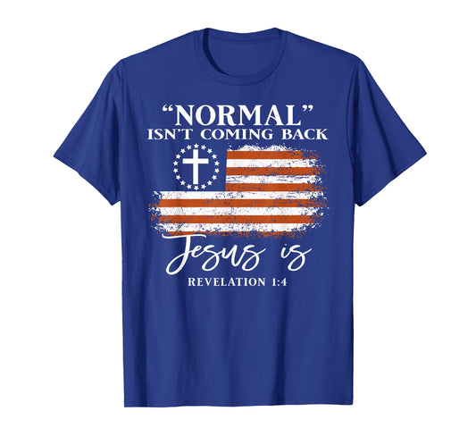 Normal Isn’t Coming Back Jesus is Christian Bible T-Shirt