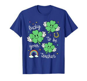 Lucky to Be Your Teacher St Patrick's Day Lucky Teacher T-Shirt