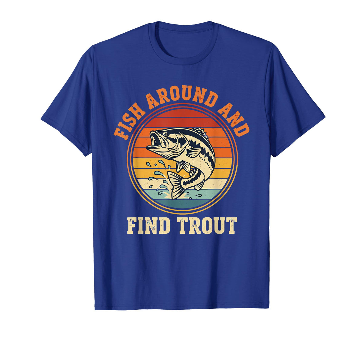 Fish Around and Find Trout Funny Fishing Pun for Men T-Shirt