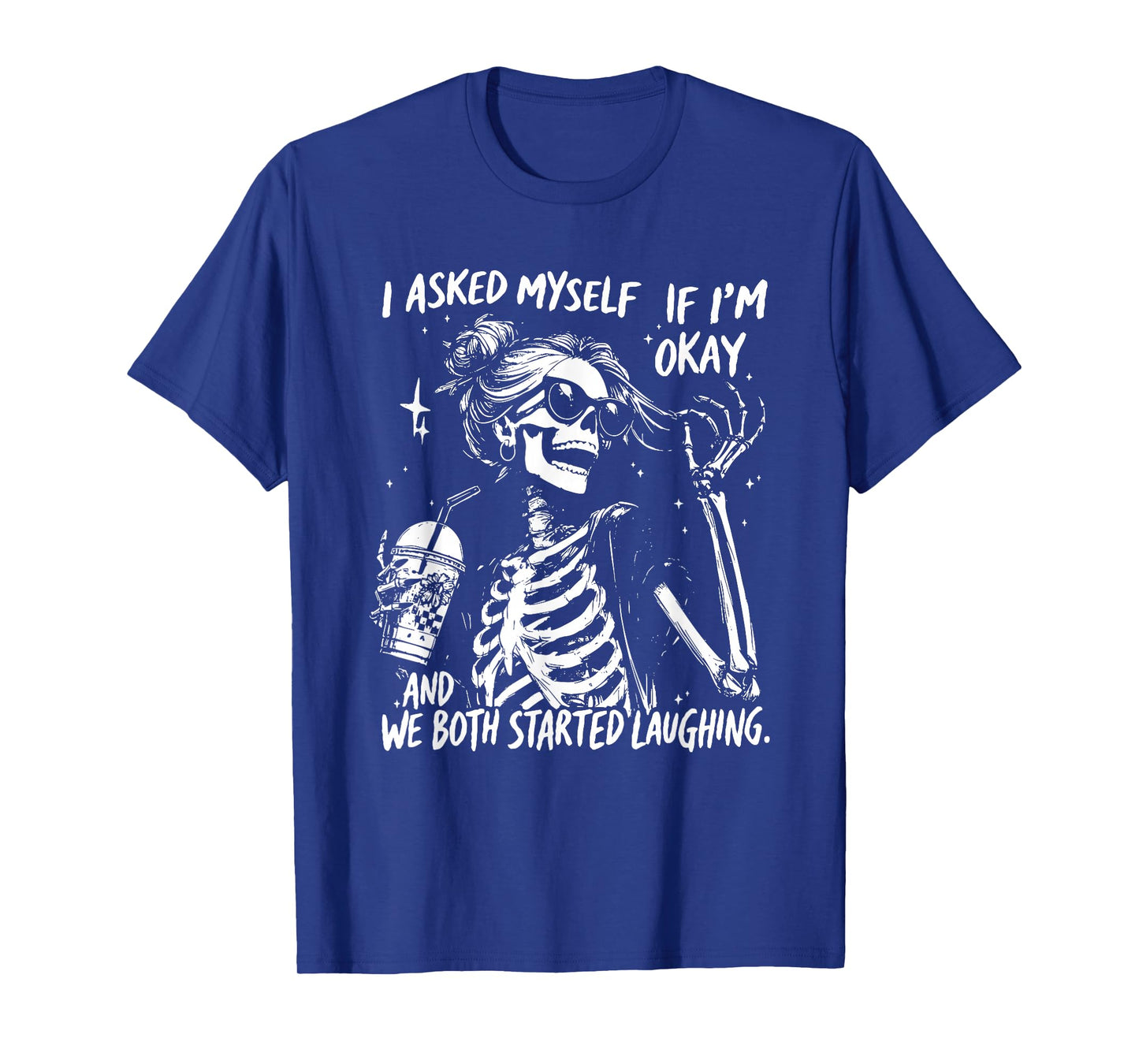 I Asked Myself If I’m Okay Skeleton, Snarky Sarcastic T-Shirt