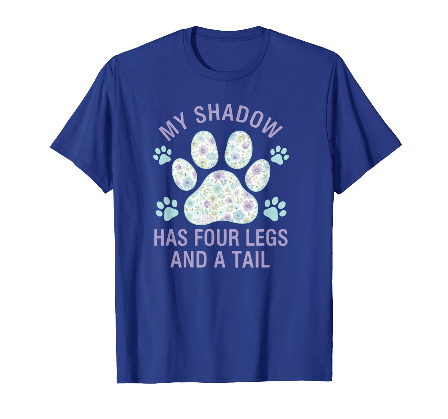 My Shadow Has Four Legs and A Tail Dog Lover T-Shirt