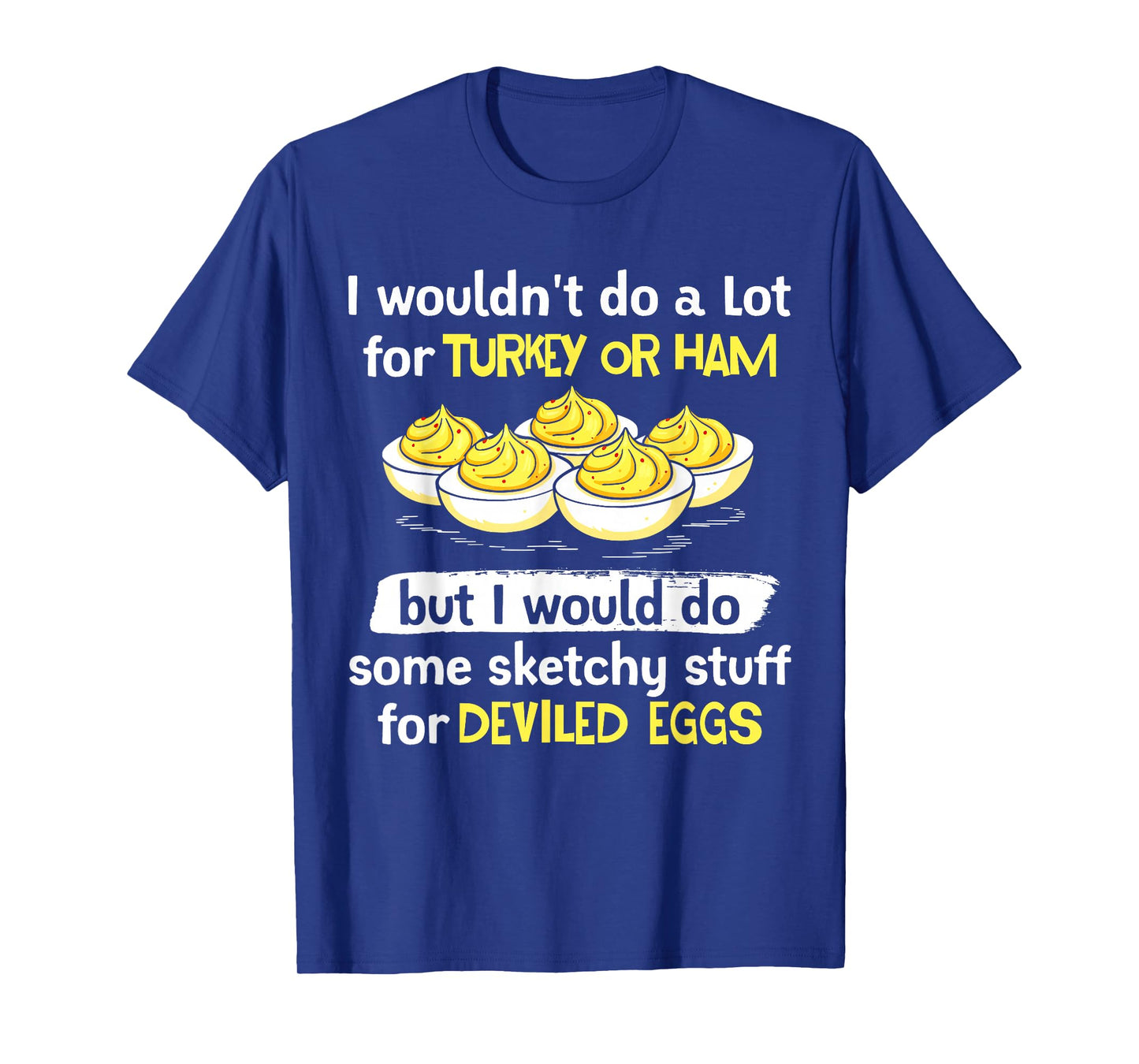 I Wouldn't Do A Lot for Turkey Or Ham Silly Egg Meme Quote T-Shirt