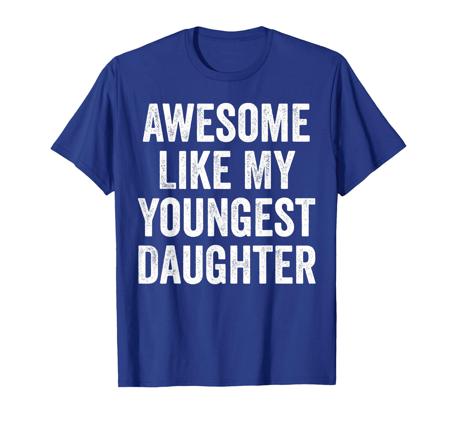 Awesome Like My Youngest Daughter Funny Dad Joke Fathers Day T-Shirt