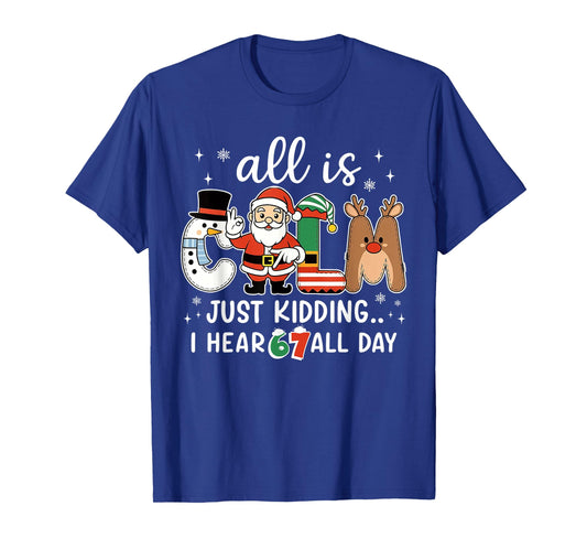 All is Calm Just Kidding I Hear 67 All Day Christmas Teacher T-Shirt