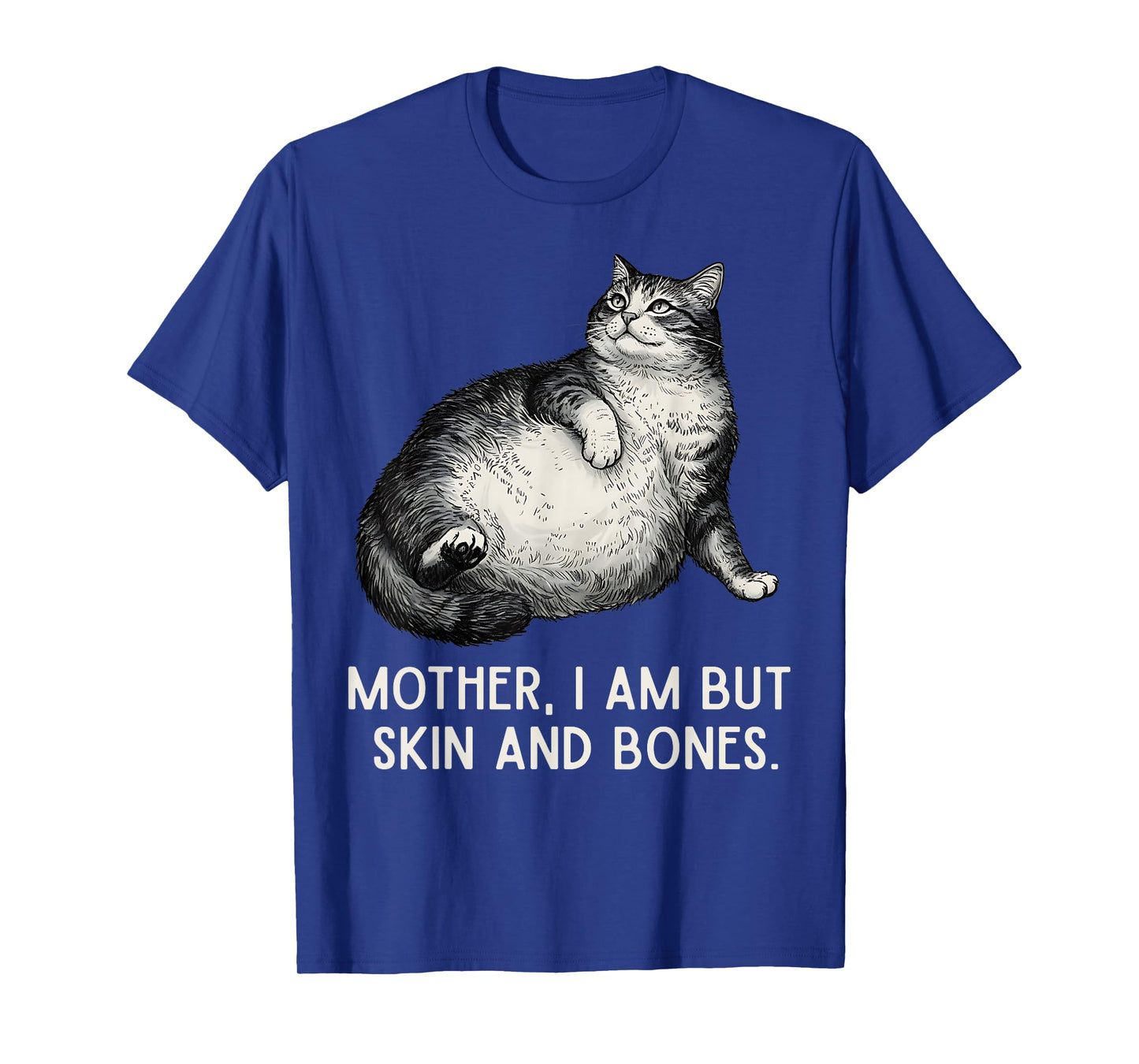 Mother I Am But Skin and Bones Funny Cat Mom Cat Lover T-Shirt