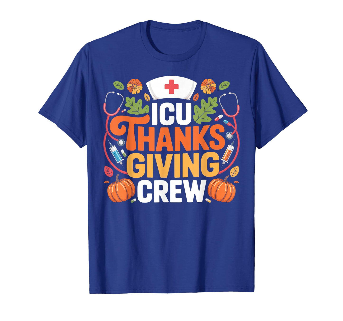 ICU Thanksgiving Nurse Crew Thanksgiving Intensive Care Unit T-Shirt
