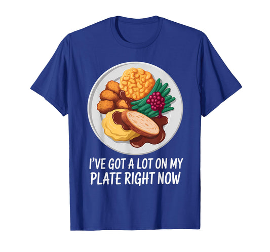I’ve Got A Lot On My Plate Right Now Meme T-Shirt