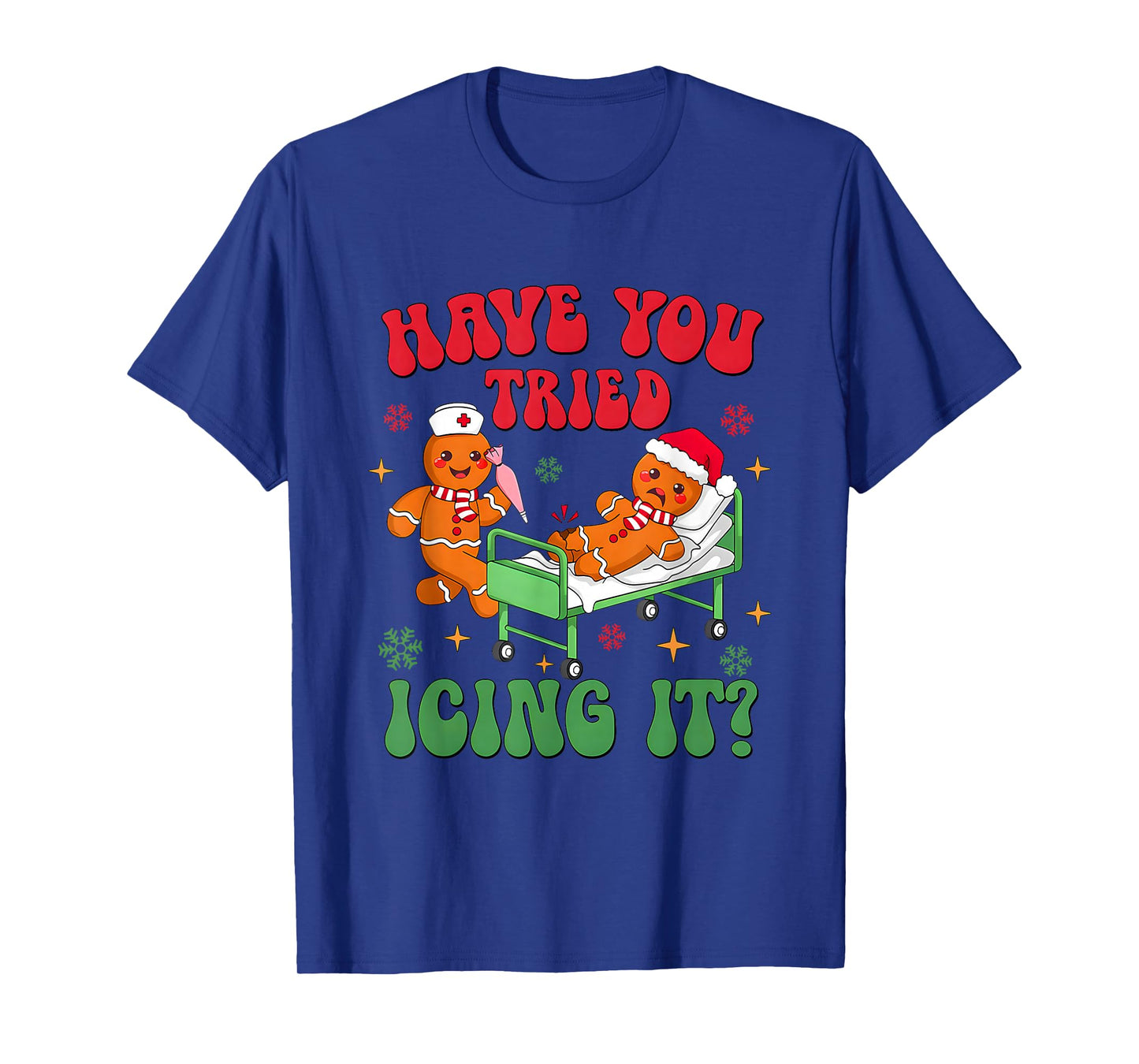 Have You Tried Icings It Gingerbread Nurse Christmas T-Shirt