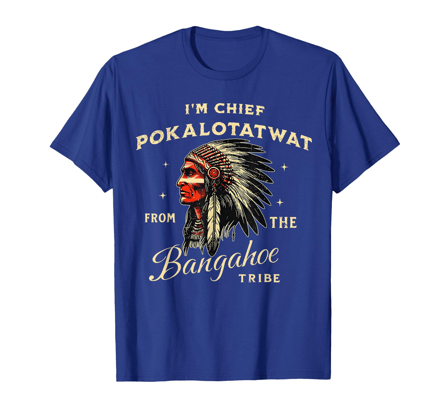I'm Chief Pokalotatwat from The Tribe Indigenous Native T-Shirt