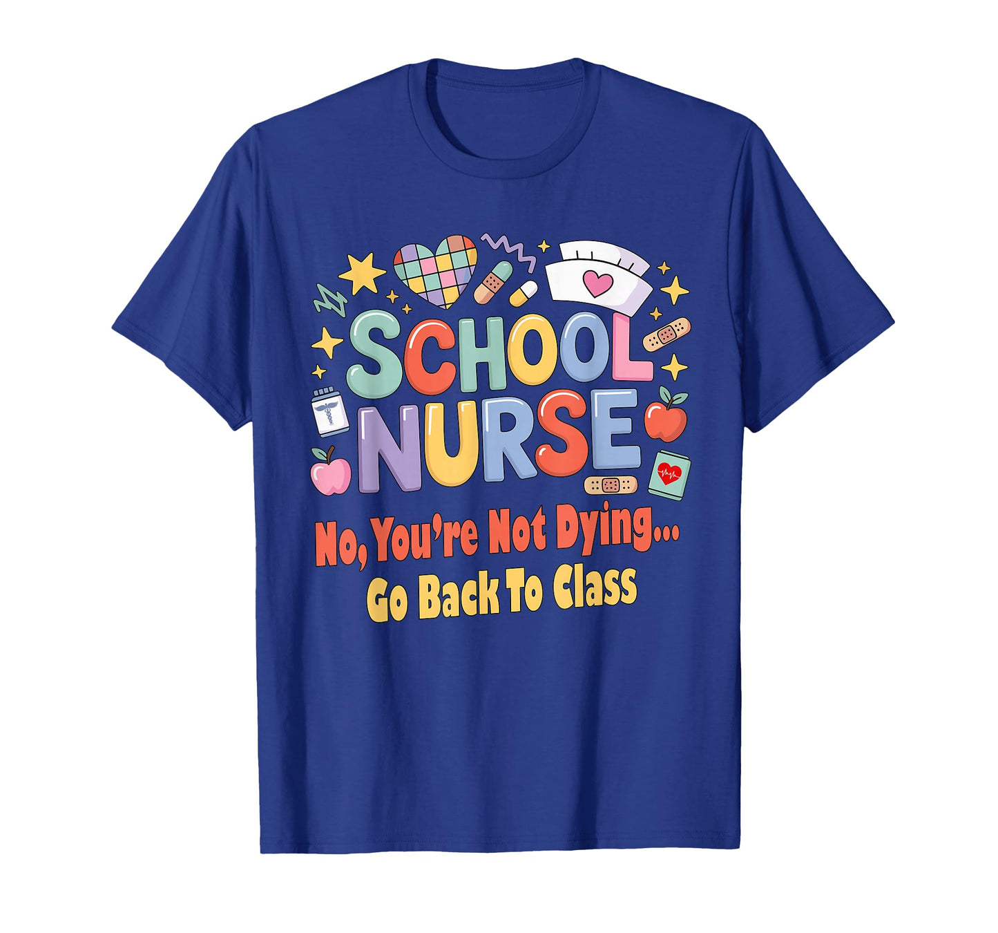 School Nurse Funny You're Not Dying Go Back to Class Humor T-Shirt