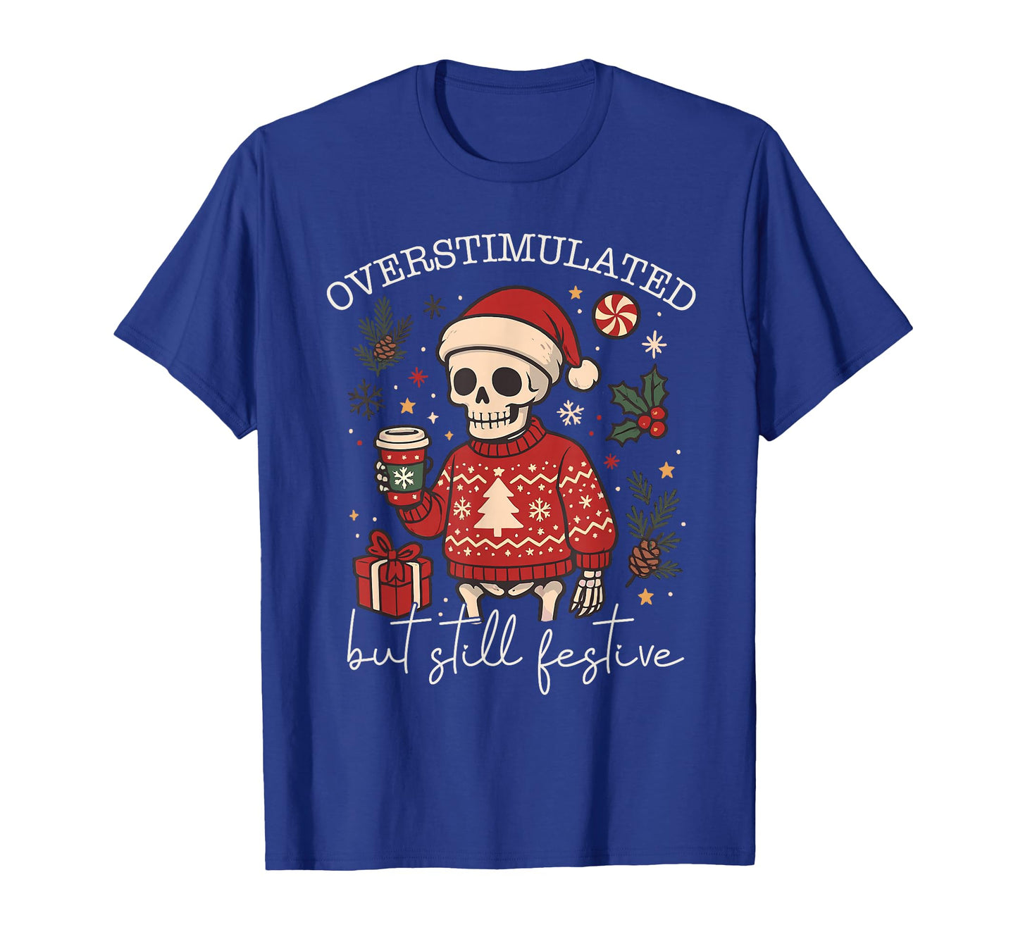 Overstimulated But Still Festive Humor Christmas Skeleton T-Shirt