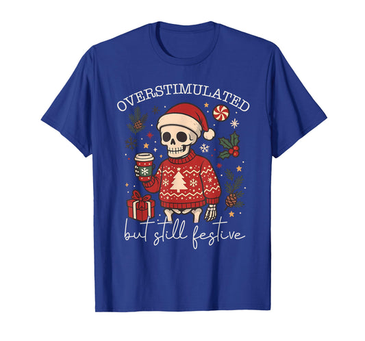 Overstimulated But Still Festive Humor Christmas Skeleton T-Shirt