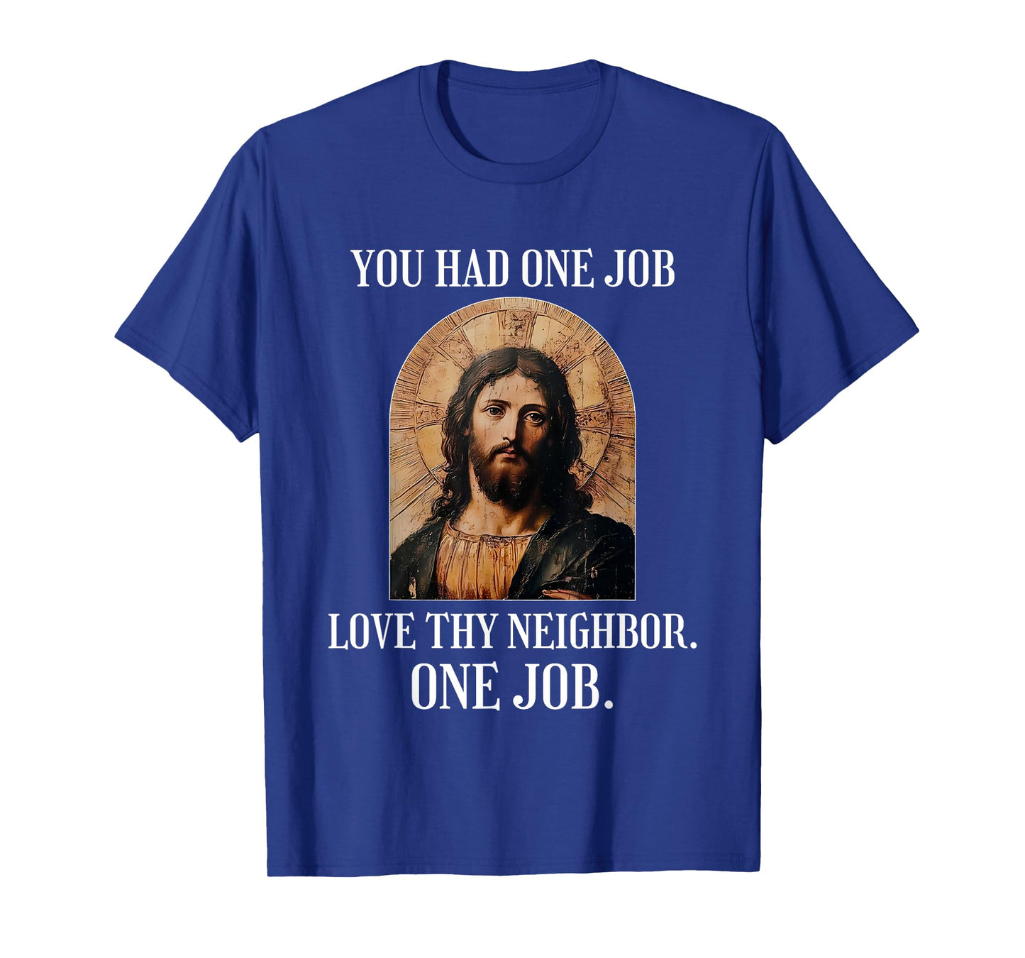You Had One Job Love Thy Neighbor One Job Portrait of Jesus T-Shirt