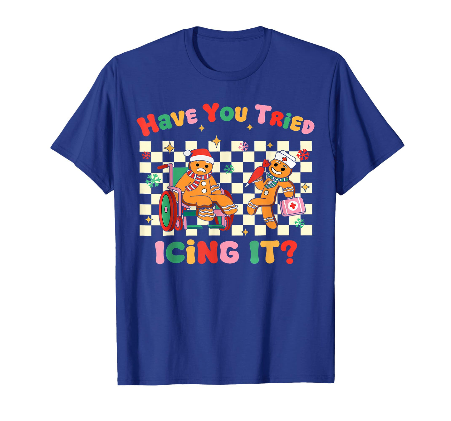 Have You Tried Icing It Gingerbread Nurse Christmas T-Shirt
