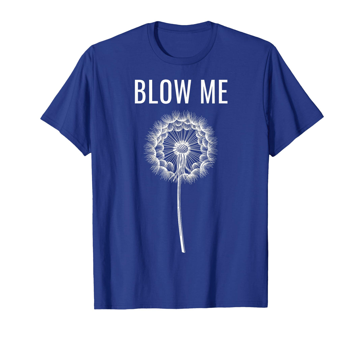 Funny Dandelion Flower Sarcastic Humor Quote Vintage Blow Me T-Shirt