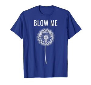Funny Dandelion Flower Sarcastic Humor Quote Vintage Blow Me T-Shirt
