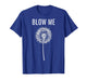 Funny Dandelion Flower Sarcastic Humor Quote Vintage Blow Me T-Shirt