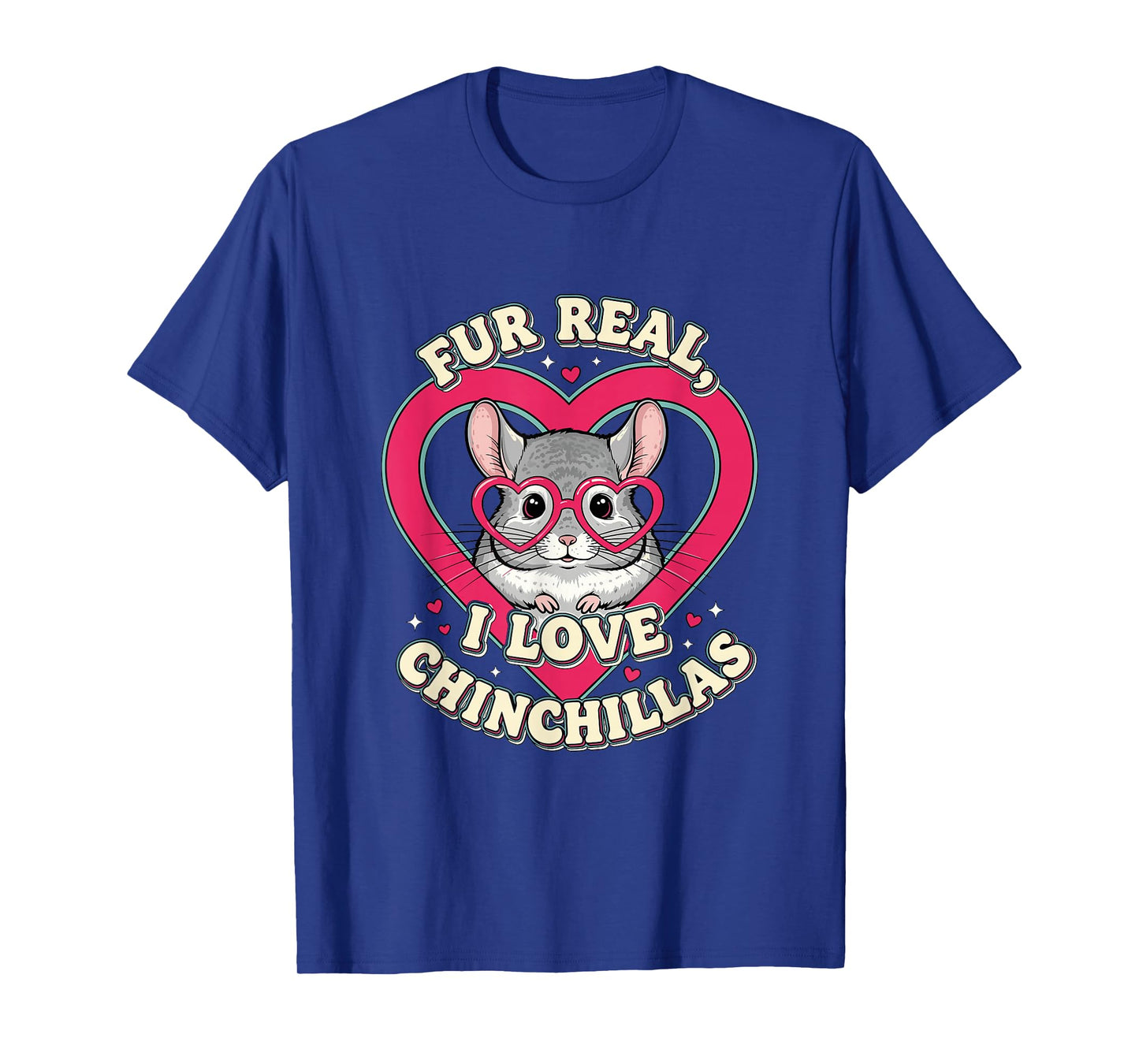 Fur Real I Love Chinchillas Cute Animal Lover T-Shirt