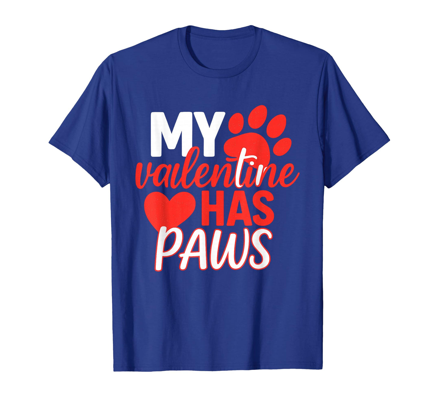 My Valentine Has Paws Dog Cat Animal Lover Fun Valentines T-Shirt
