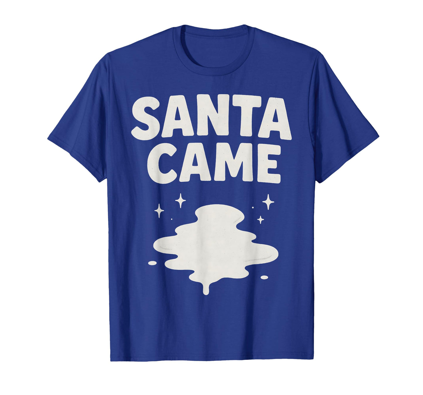 Santa Came Inappropriate Humor Xmas Funny Christmas Graphic T-Shirt