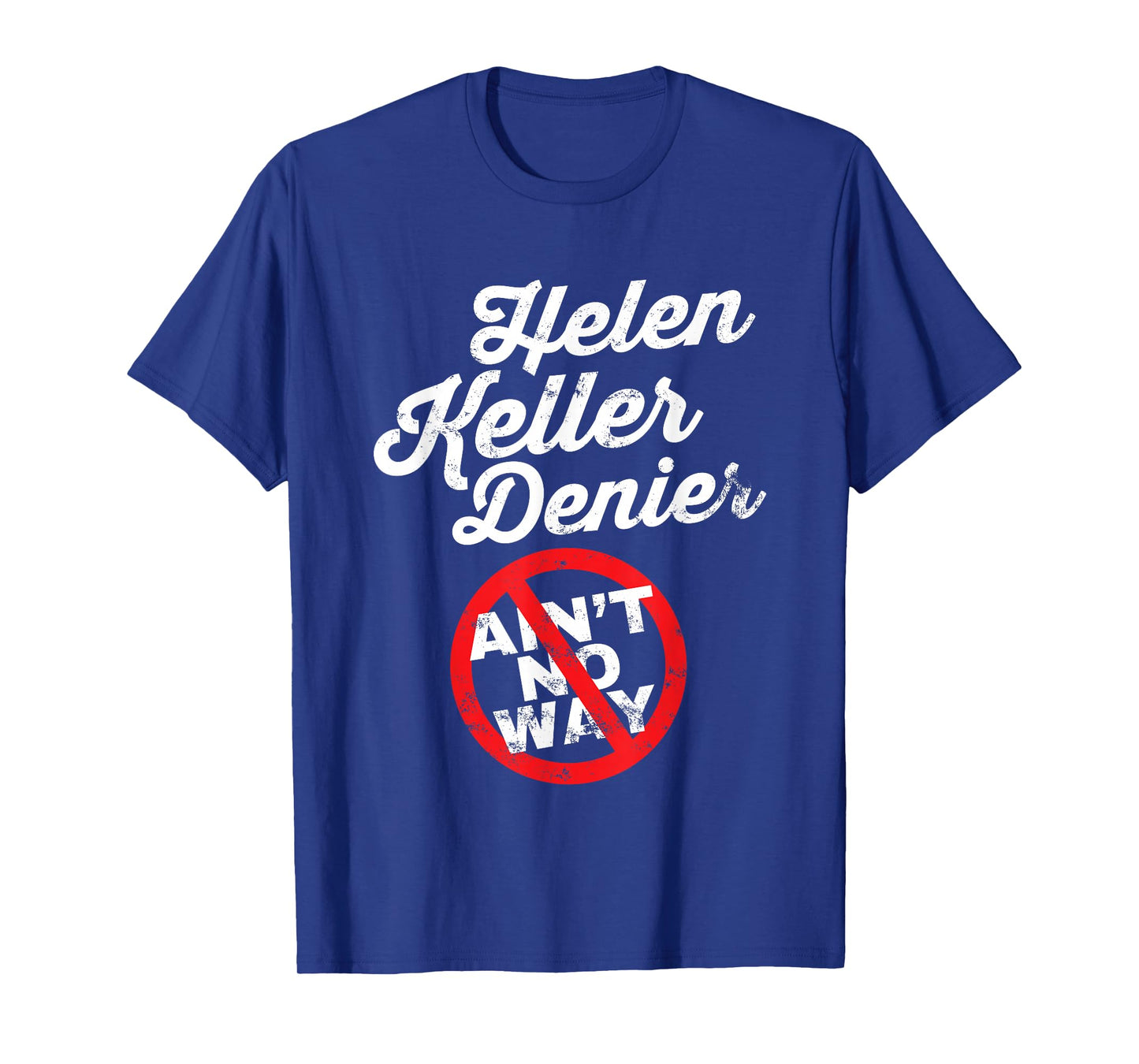 Helen Keller Meme, Denier Joke, Funny History Satire Joke T-Shirt