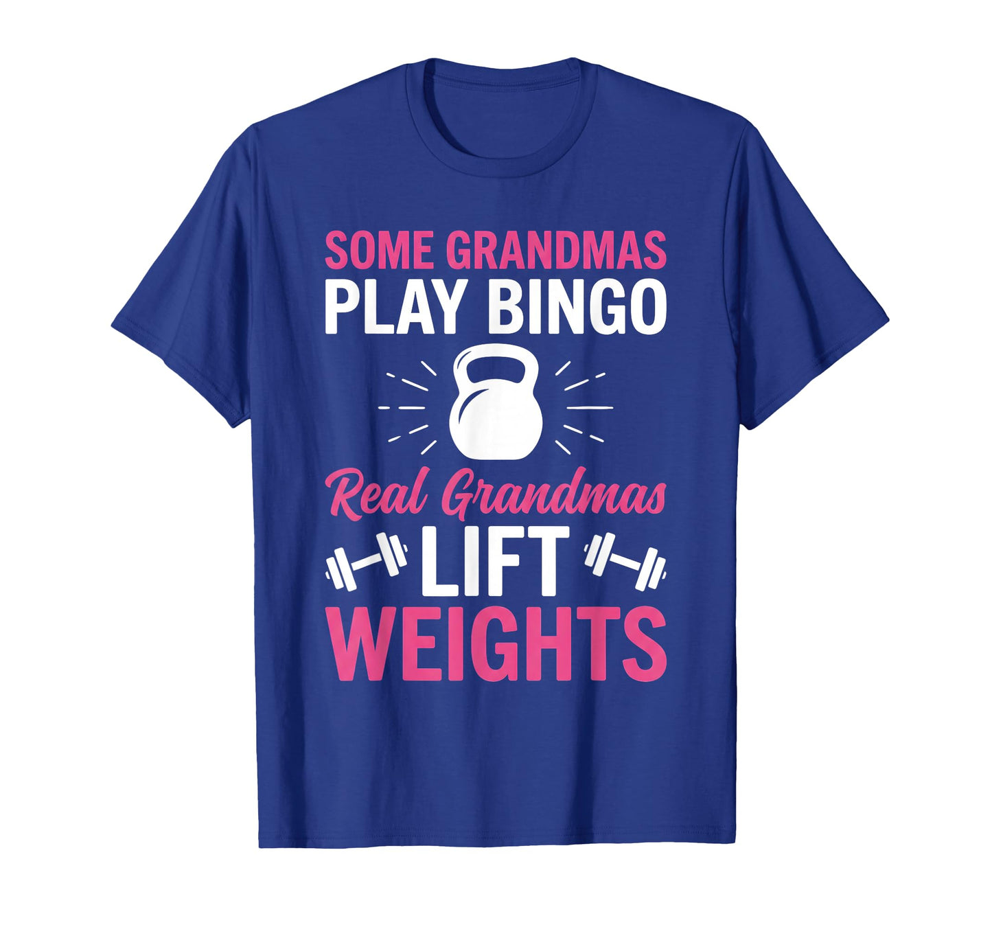 Some Grandmas Play Bingo Real Grandmas Lift Weights Funny T-Shirt