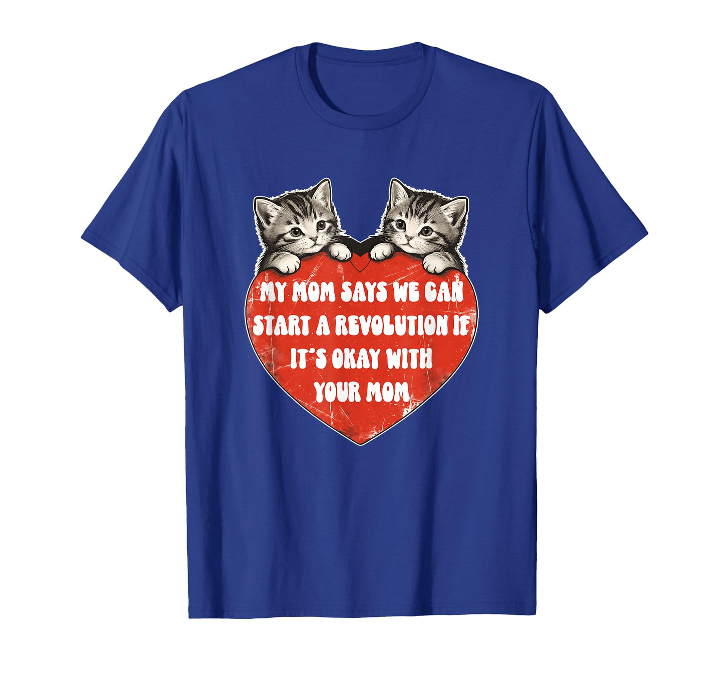 My Mom Says We Can Start A Revolution If It's Okay with Mom T-Shirt