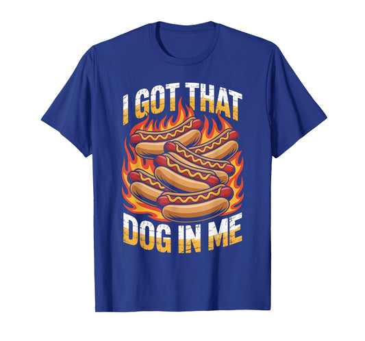 I Got That Dog in Me Hot Dog Meme Humor Funny T-Shirt