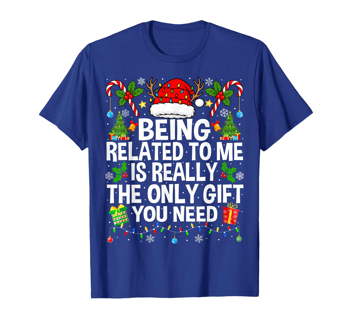 Being Related to Me is Really The Only Xmas Funny Christmas T-Shirt