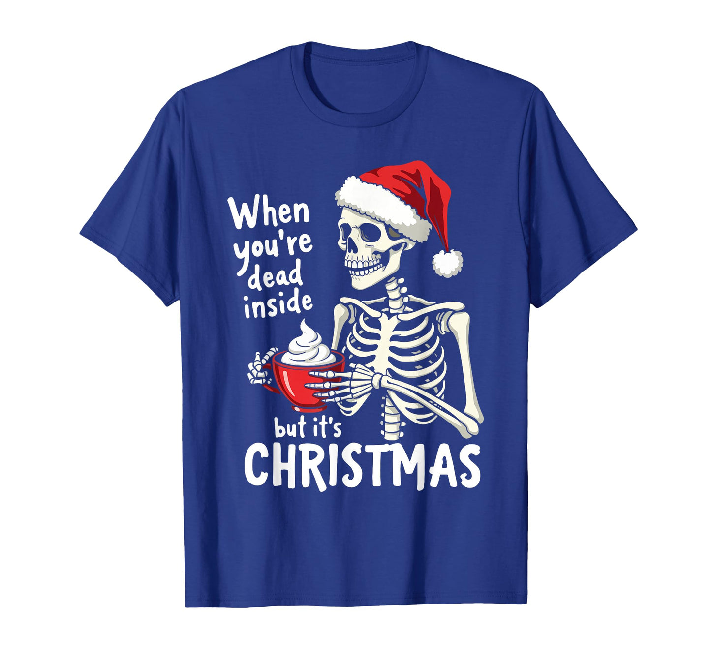 Dead Inside But Its Christmas Skeleton Coffee Xmas Women Men T-Shirt