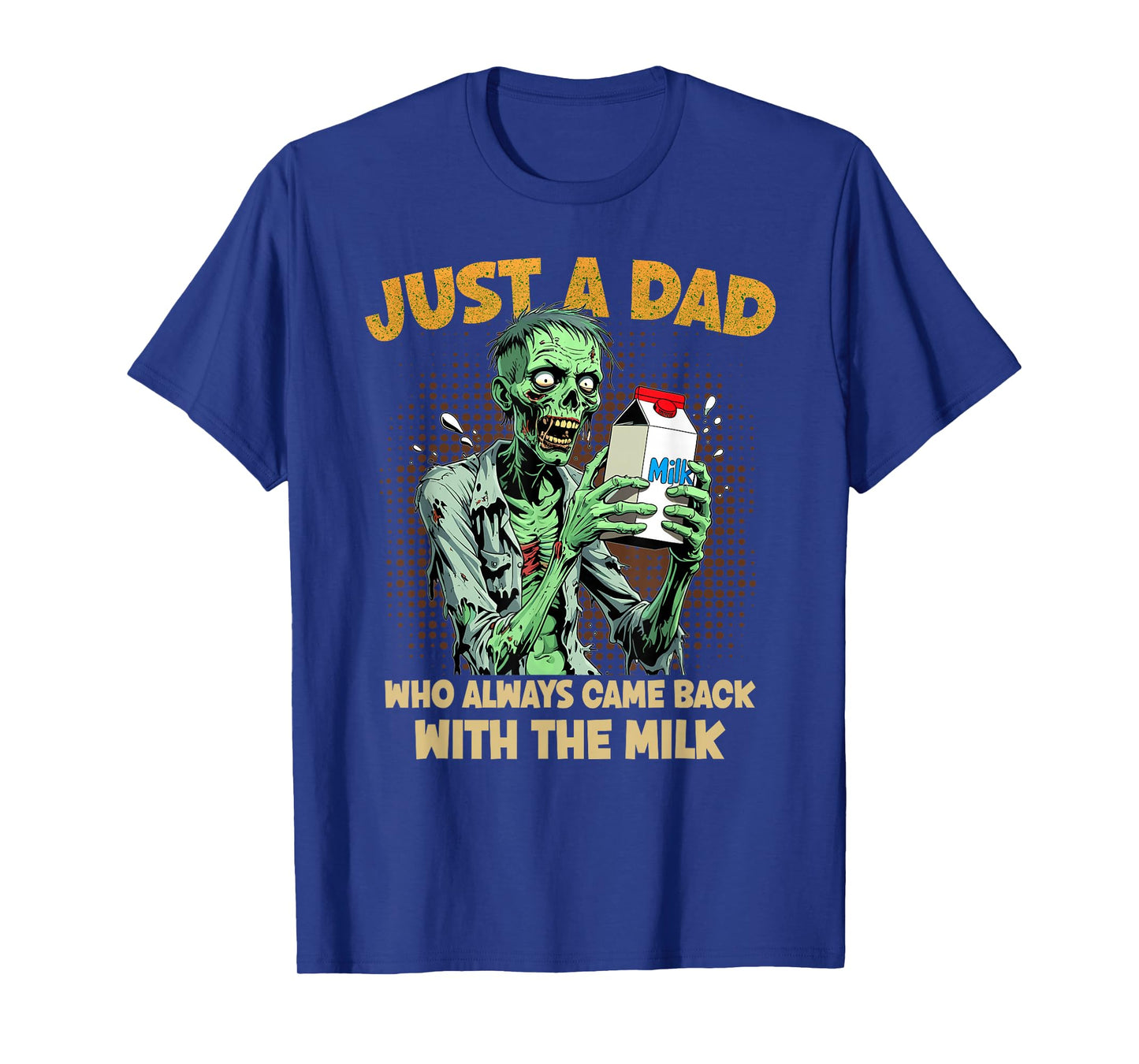 Just a Dad Who Always Came Back with The Milk Zombie Dad Pun T-Shirt