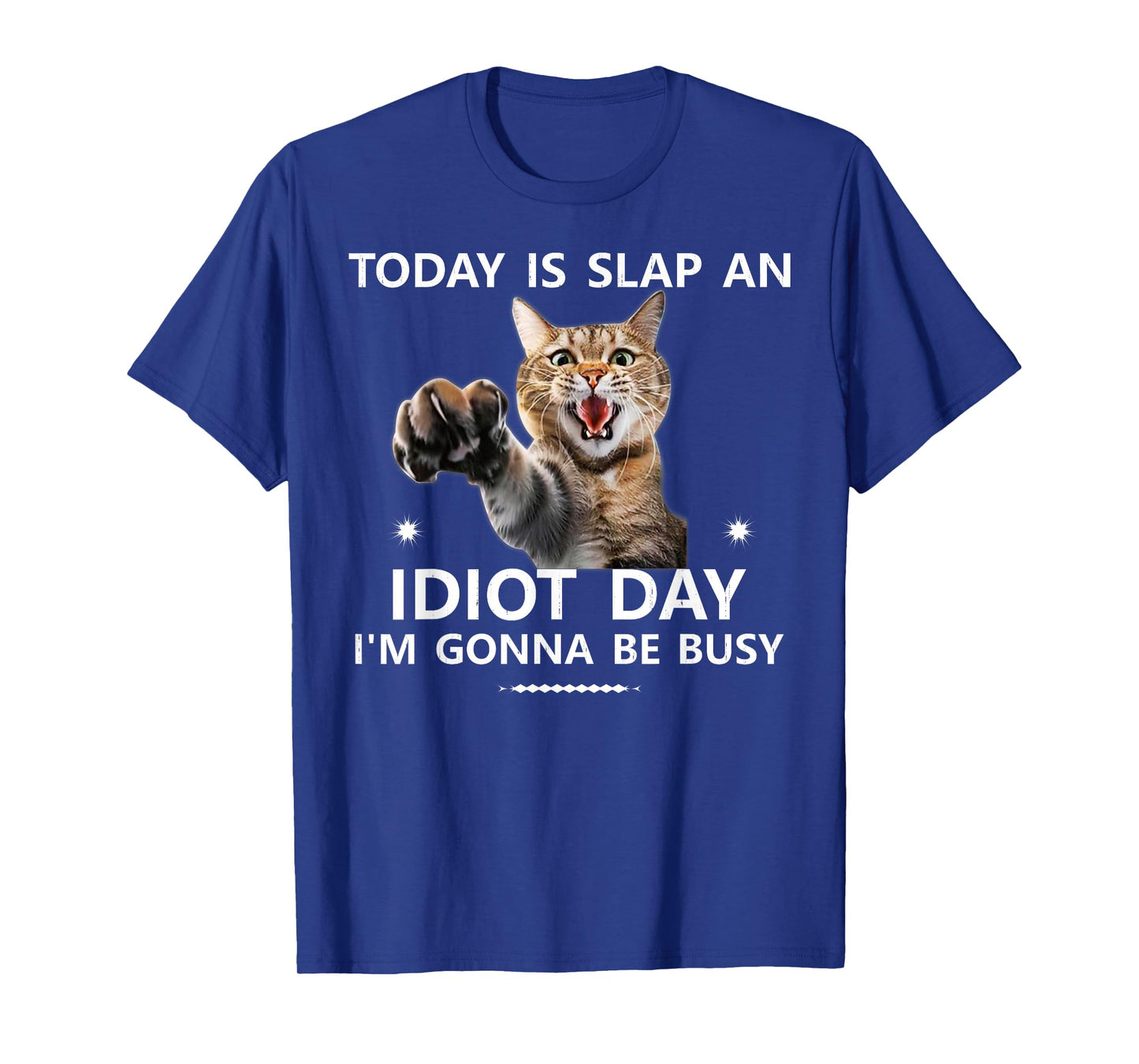 Today is Slap an Idiot Day I'm Gonna be Busy Cute Joke Fun T-Shirt