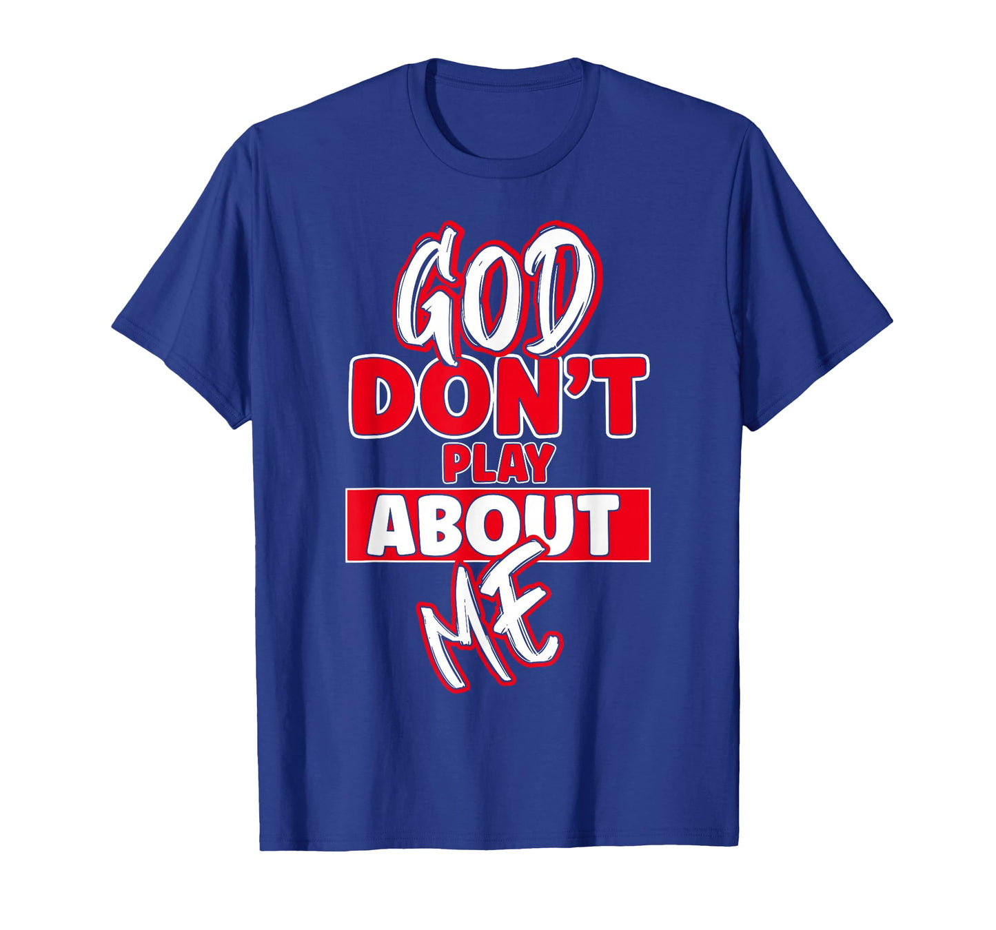 God Dont Play About Me Inspirational Faith Jesus Lover T-Shirt